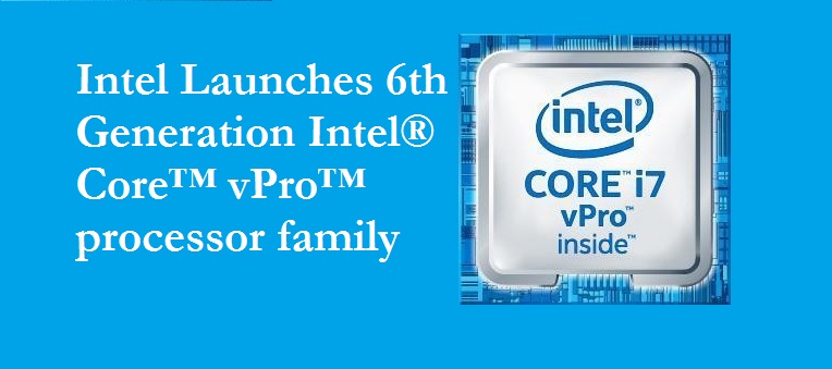 Intel Launches 6th Generation Intel Core Vpro Processors 9399